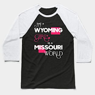 Just a Wyoming Girl In a Missouri World Baseball T-Shirt